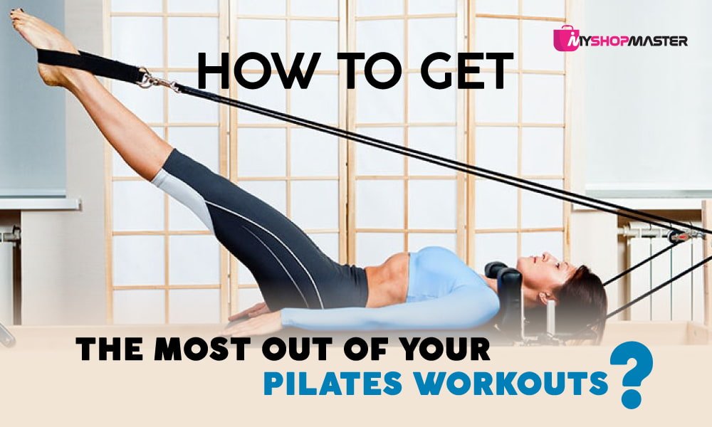 how to get the most out of your pilates workout min