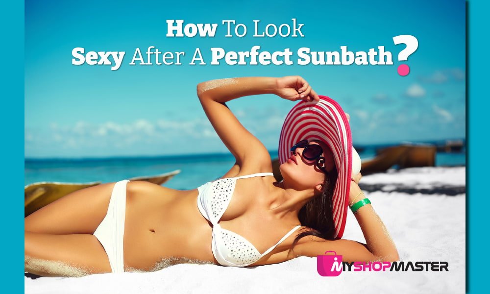 how to look sexy after a perfect sunbath min