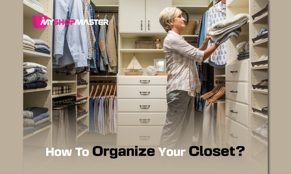 How to Organize Your Closet - My Shopmaster Guide - My ShopMaster