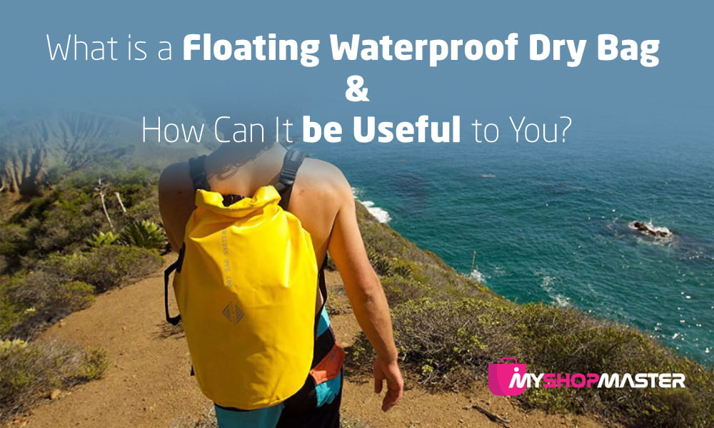 What is a Floating Waterproof Dry Bag and How Can It be Useful to You min