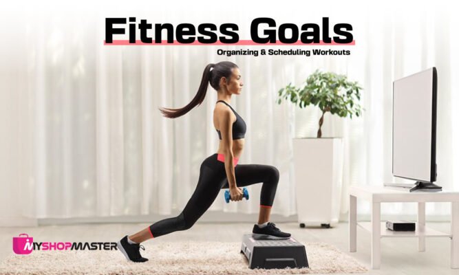 Fitness Goals Organizing and Scheduling Your Workouts min